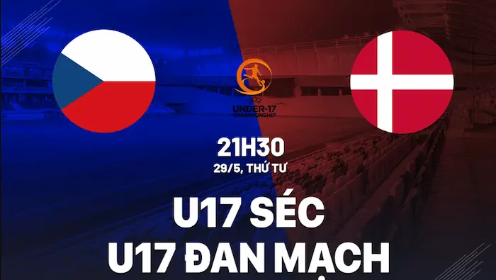 Xem trước thông tin trận đấu dự đoán U17 Cộng hòa Séc vs U17 Đan Mạch